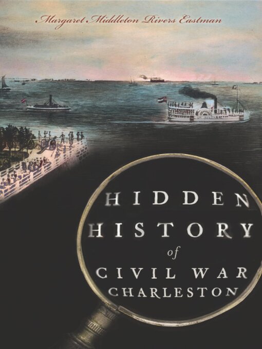Title details for Hidden History of Civil War Charleston by Margaret Middleton Rivers Eastman - Available